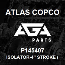 P145407 Atlas Copco ISOLATOR-4" STROKE (USE P14465 | AGA Parts