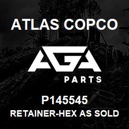 P145545 Atlas Copco RETAINER-HEX AS SOLD | AGA Parts