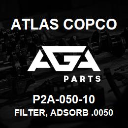 P2A-050-10 Atlas Copco FILTER, ADSORB .0050 SCFM .5 | AGA Parts