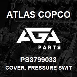 PS3799033 Atlas Copco COVER, PRESSURE SWIT | AGA Parts