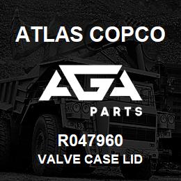 R047960 Atlas Copco VALVE CASE LID | AGA Parts