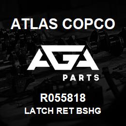 R055818 Atlas Copco LATCH RET BSHG | AGA Parts