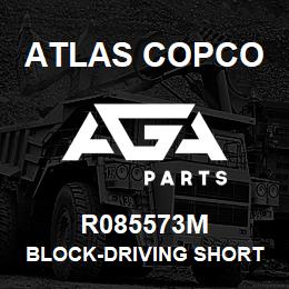 R085573M Atlas Copco BLOCK-DRIVING SHORT | AGA Parts