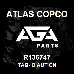 R136747 Atlas Copco TAG- C.AUTION | AGA Parts