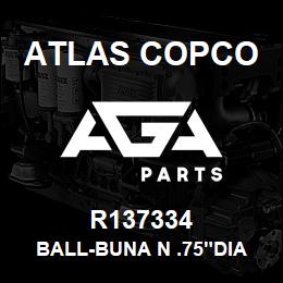 R137334 Atlas Copco BALL-BUNA N .75"DIA | AGA Parts