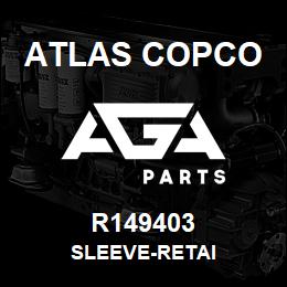 R149403 Atlas Copco SLEEVE-RETAI | AGA Parts