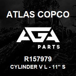 R157979 Atlas Copco CYLINDER V L - 11" STROKE | AGA Parts