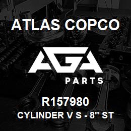 R157980 Atlas Copco CYLINDER V S - 8" STOKE | AGA Parts