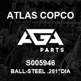 S005946 Atlas Copco BALL-STEEL .281"DIA | AGA Parts