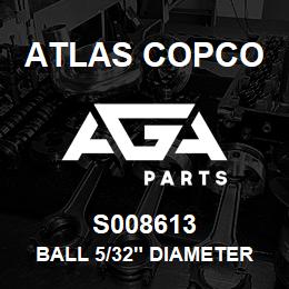 S008613 Atlas Copco BALL 5/32" DIAMETER | AGA Parts