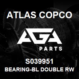 S039951 Atlas Copco BEARING-BL DOUBLE RW | AGA Parts