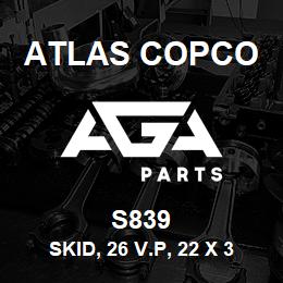 S839 Atlas Copco SKID, 26 V.P, 22 X 36 | AGA Parts