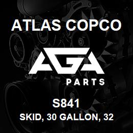 S841 Atlas Copco SKID, 30 GALLON, 32 | AGA Parts