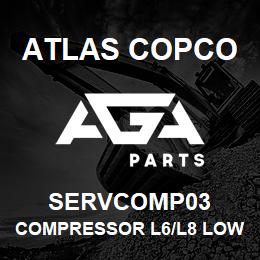 SERVCOMP03 Atlas Copco COMPRESSOR L6/L8 LOW | AGA Parts