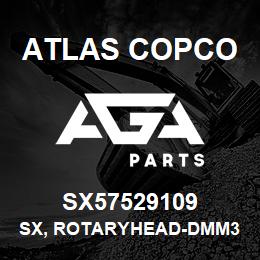 SX57529109 Atlas Copco SX, ROTARYHEAD-DMM3 | AGA Parts