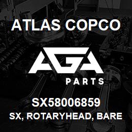 SX58006859 Atlas Copco SX, ROTARYHEAD, BARE | AGA Parts