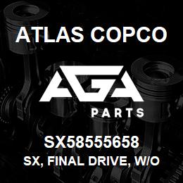 SX58555658 Atlas Copco SX, FINAL DRIVE, W/O MOTOR | AGA Parts