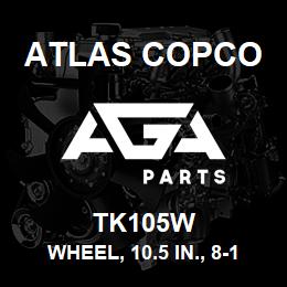 TK105W Atlas Copco WHEEL, 10.5 IN., 8-10G T | AGA Parts