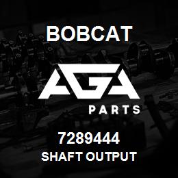 7289444 Bobcat SHAFT OUTPUT | AGA Parts