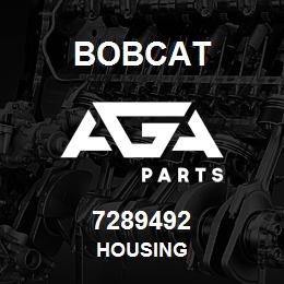 7289492 Bobcat HOUSING | AGA Parts