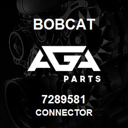 7289581 Bobcat CONNECTOR | AGA Parts