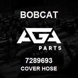 7289693 Bobcat COVER HOSE | AGA Parts