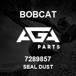 7289857 Bobcat SEAL DUST | AGA Parts