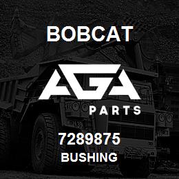 7289875 Bobcat BUSHING | AGA Parts