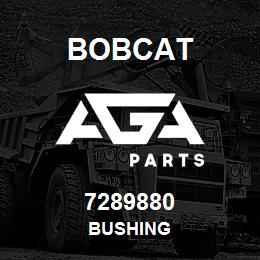 7289880 Bobcat BUSHING | AGA Parts