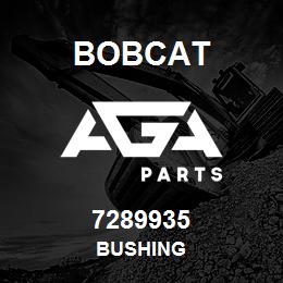 7289935 Bobcat BUSHING | AGA Parts