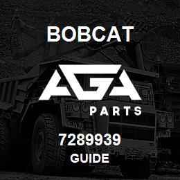 7289939 Bobcat GUIDE | AGA Parts