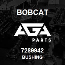 7289942 Bobcat BUSHING | AGA Parts