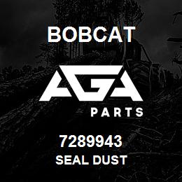 7289943 Bobcat SEAL DUST | AGA Parts