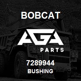 7289944 Bobcat BUSHING | AGA Parts