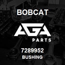 7289952 Bobcat BUSHING | AGA Parts