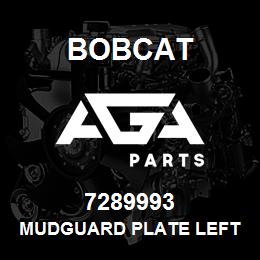 7289993 Bobcat MUDGUARD PLATE LEFT | AGA Parts