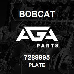 7289995 Bobcat PLATE | AGA Parts