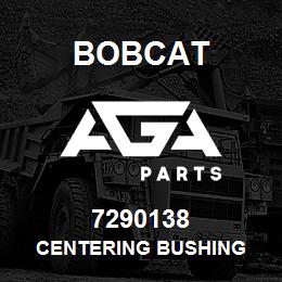 7290138 Bobcat CENTERING BUSHING | AGA Parts