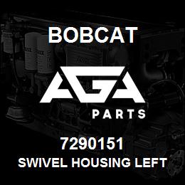 7290151 Bobcat SWIVEL HOUSING LEFT | AGA Parts