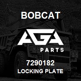 7290182 Bobcat LOCKING PLATE | AGA Parts