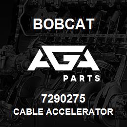 7290275 Bobcat CABLE ACCELERATOR | AGA Parts