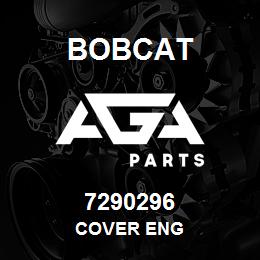 7290296 Bobcat COVER ENG | AGA Parts