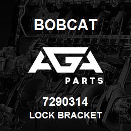 7290314 Bobcat LOCK BRACKET | AGA Parts