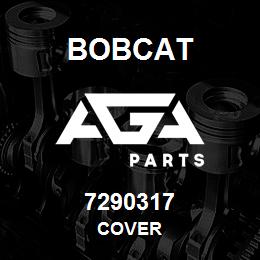 7290317 Bobcat COVER | AGA Parts