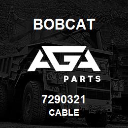 7290321 Bobcat CABLE | AGA Parts