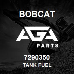 7290350 Bobcat TANK FUEL | AGA Parts