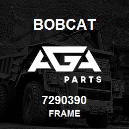 7290390 Bobcat FRAME | AGA Parts