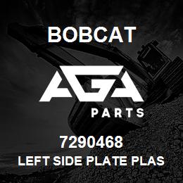 7290468 Bobcat LEFT SIDE PLATE PLASTICS | AGA Parts