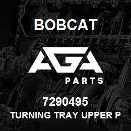 7290495 Bobcat TURNING TRAY UPPER PLATE | AGA Parts