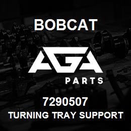 7290507 Bobcat TURNING TRAY SUPPORT PL. | AGA Parts